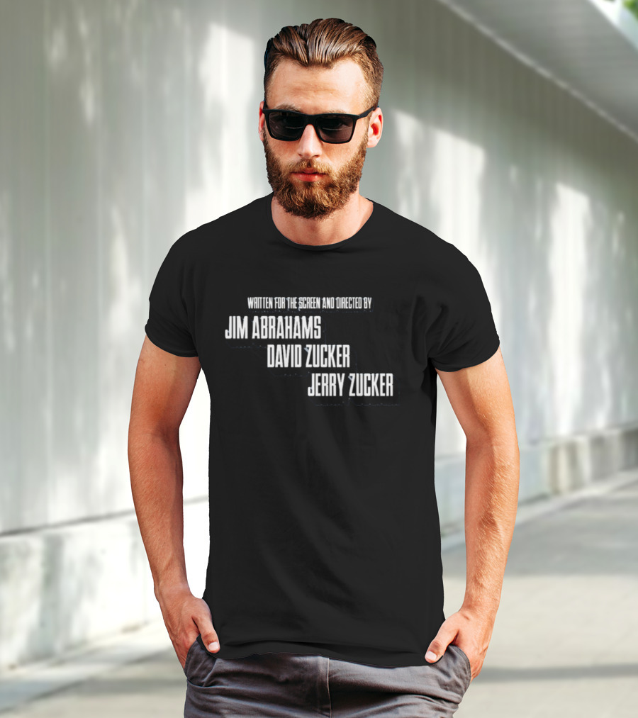 Written For The Screen And Directed By Jim Abrahams David Zucker Jerry Zucker T-Shirt