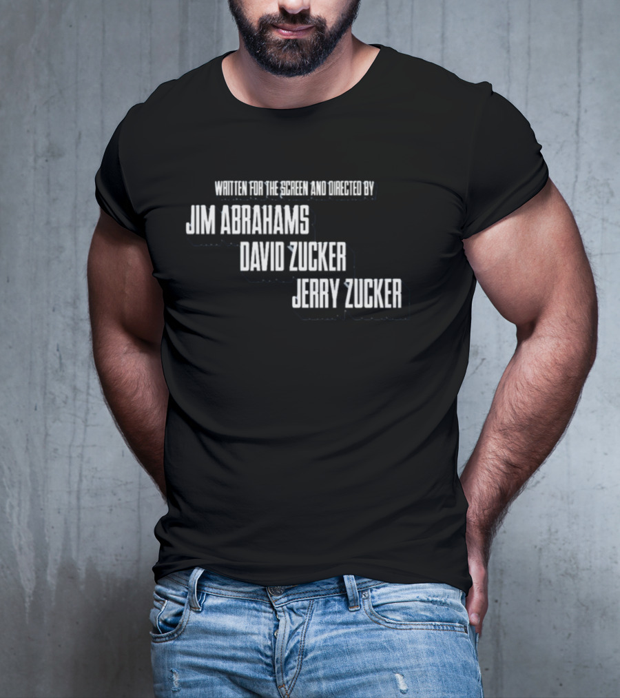Written For The Screen And Directed By Jim Abrahams David Zucker Jerry Zucker T-Shirt