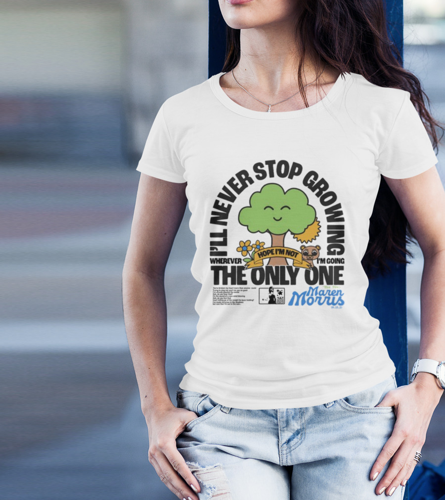 I'll Never Stop Growing Wherever I'm Going Hope I'm Not The Only One Maren Morris 05.09.19 T-Shirt