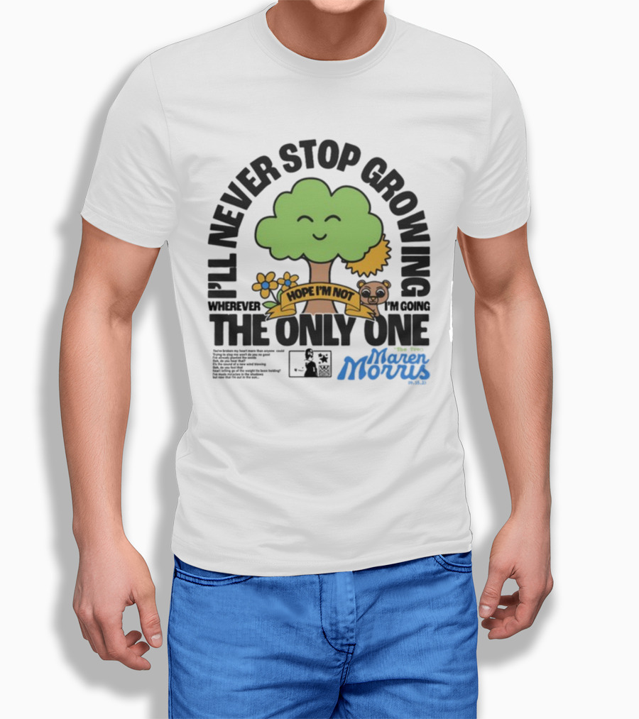 I'll Never Stop Growing Wherever I'm Going Hope I'm Not The Only One Maren Morris 05.09.19 T-Shirt