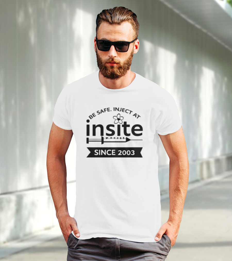 Be Safe Inject At Insite Since 2003 Guyfelicella T-Shirt
