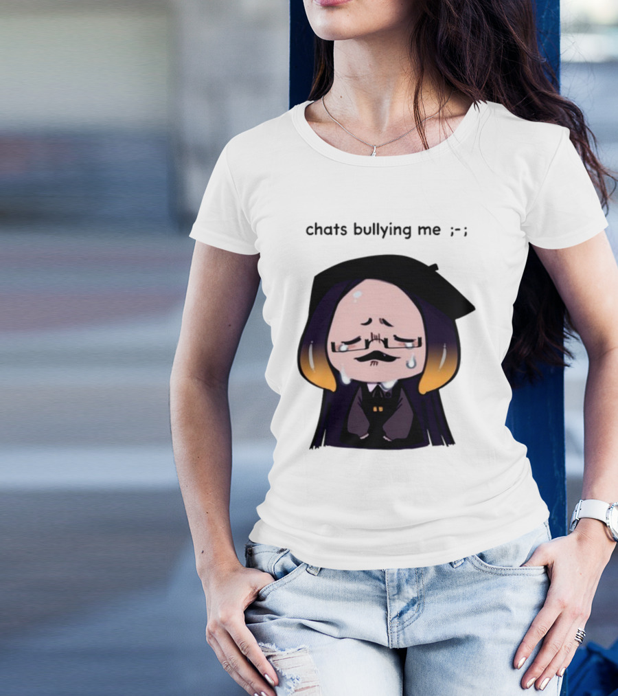 Chats Bullying Me Crying Character With Droplets And Sad Face T-Shirt