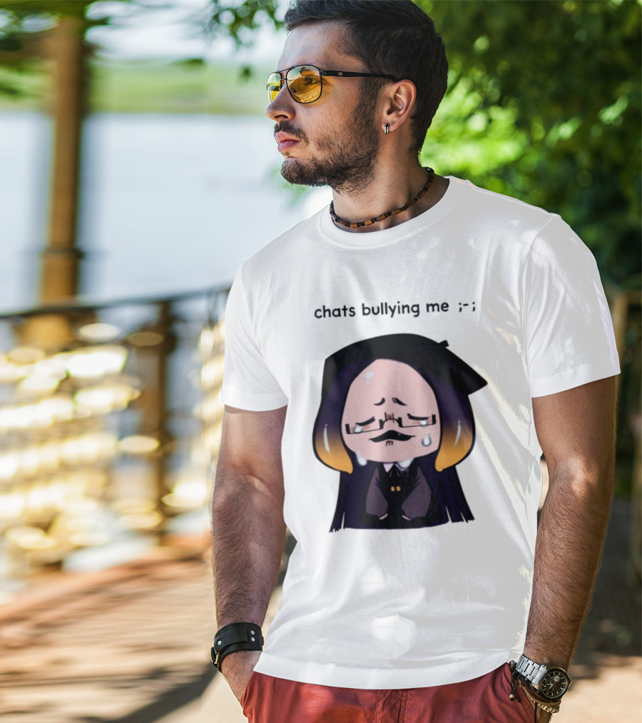 Chats Bullying Me Crying Character With Droplets And Sad Face T-Shirt
