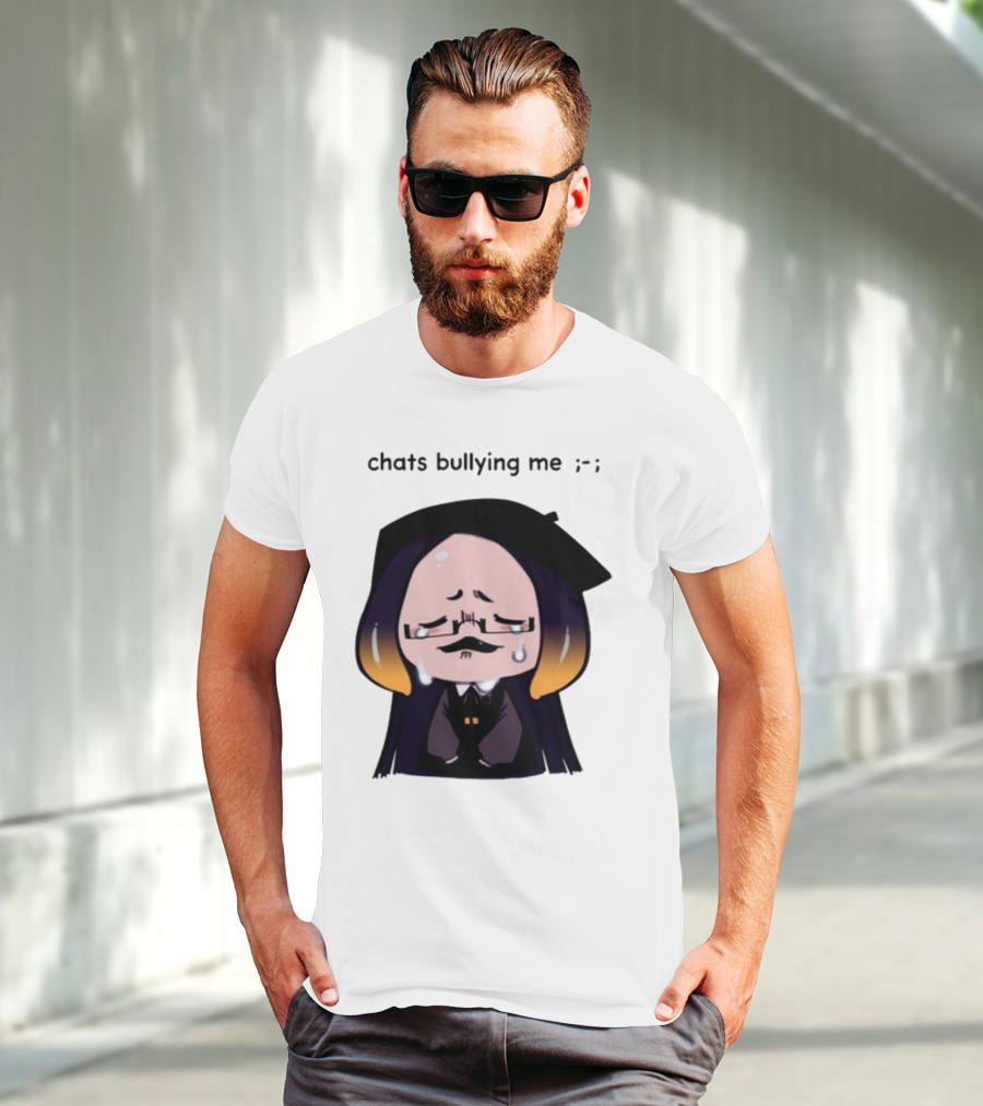 Chats Bullying Me Crying Character With Droplets And Sad Face T-Shirt
