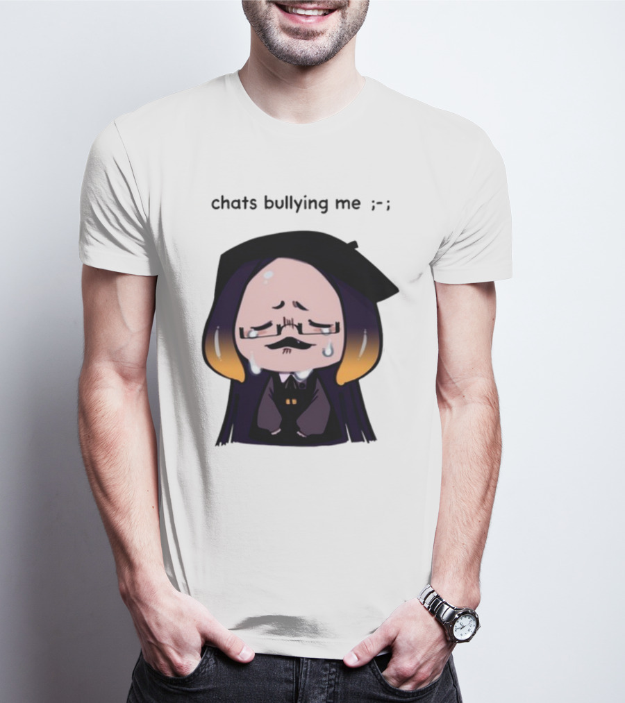Chats Bullying Me Crying Character With Droplets And Sad Face T-Shirt
