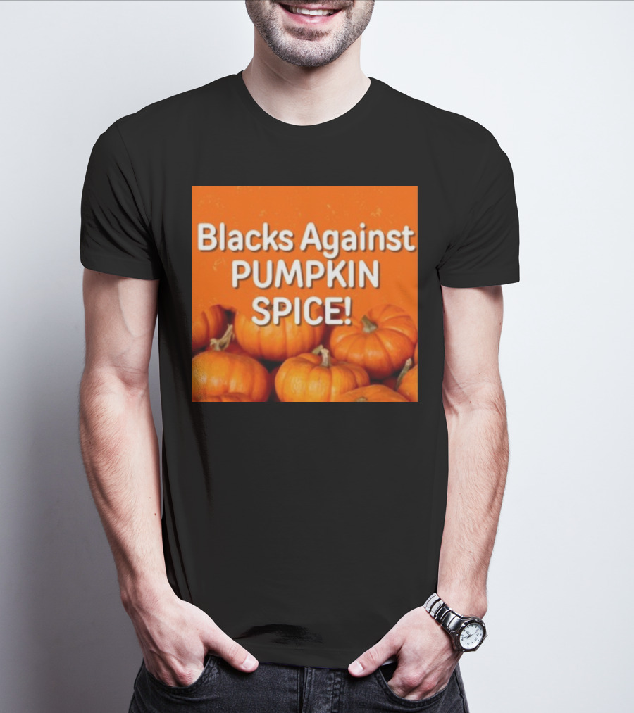 Olesoul572 Blacks Against Pumpkin Spice Pumpkins T-Shirt