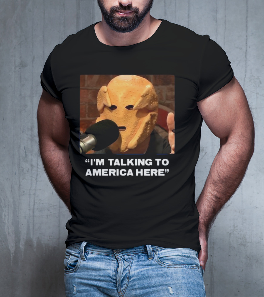 I'm Talking To America Here Chicken Nugget Mask Podcast Mic T-Shirt