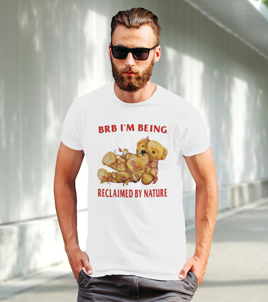 BRB I'm Being Reclaimed By Nature Teddy Bear With Autumn Leaves T-Shirt
