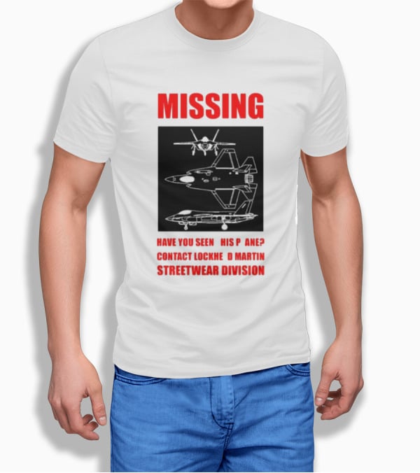 Griftsh0p Missing Plane Contact Lockheed Martin Streetwear Division Have You Seen This F35 T-Shirt