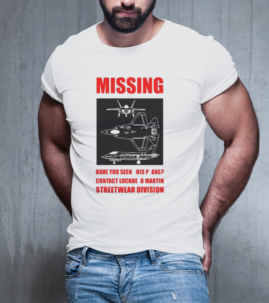 Griftsh0p Missing Plane Contact Lockheed Martin Streetwear Division Have You Seen This F35 T-Shirt