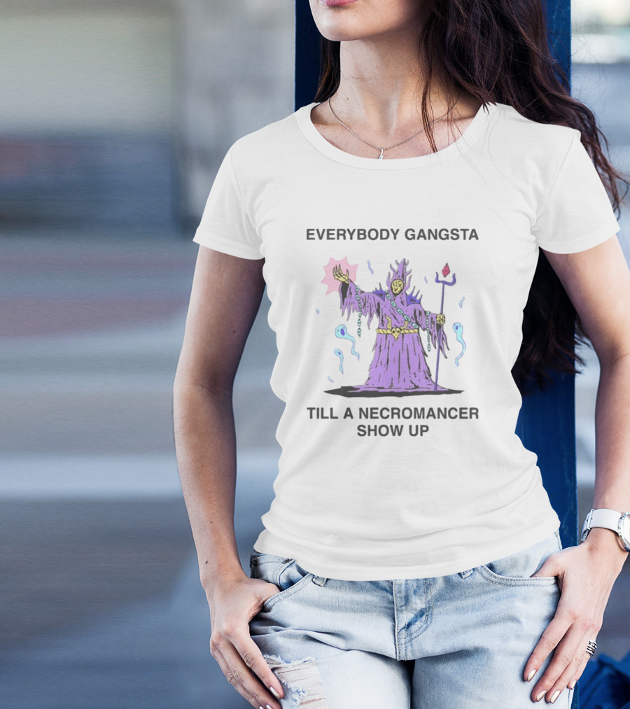 Everybody Gangsta Till A Necromancer Show Up Wizard Of Barge T-Shirt
