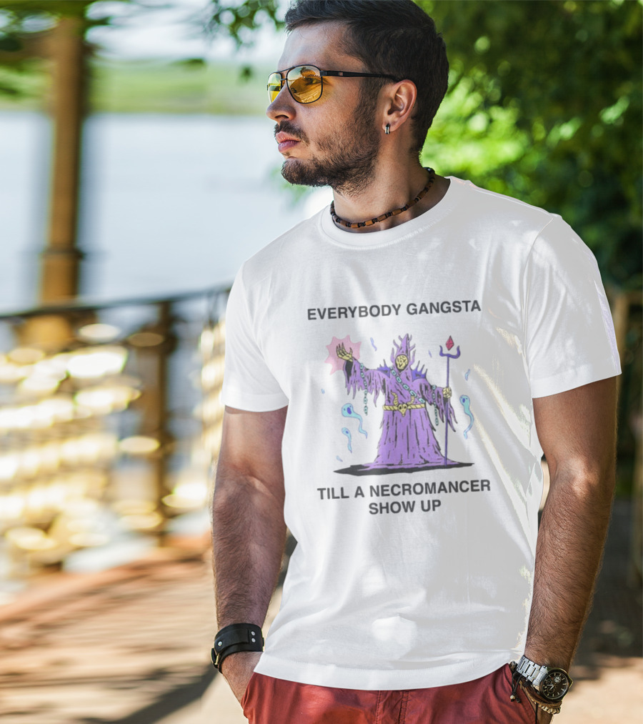 Everybody Gangsta Till A Necromancer Show Up Wizard Of Barge T-Shirt