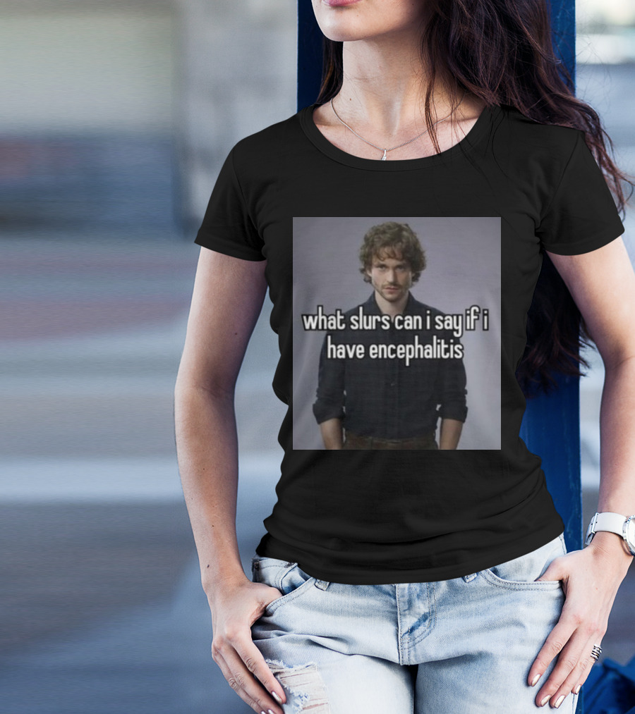 What Slurs Can I Say If I Have Encephalitis Text On Image Of Man With Curly Hair T-Shirt