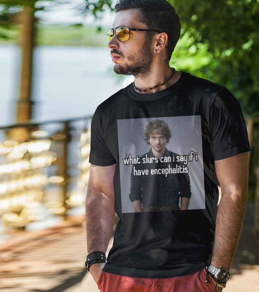What Slurs Can I Say If I Have Encephalitis Text On Image Of Man With Curly Hair T-Shirt