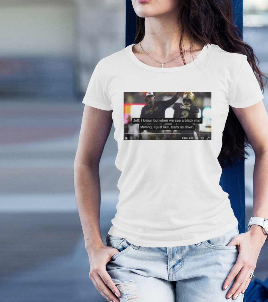 Jeff I Know But When We See A Black Man Shining It Just Like Tears Us Down Sanders 2 T-Shirt