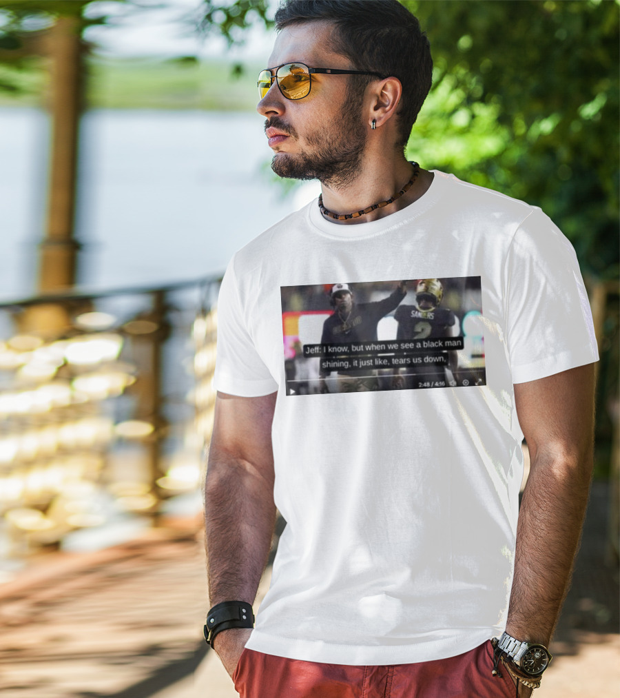 Jeff I Know But When We See A Black Man Shining It Just Like Tears Us Down Sanders 2 T-Shirt