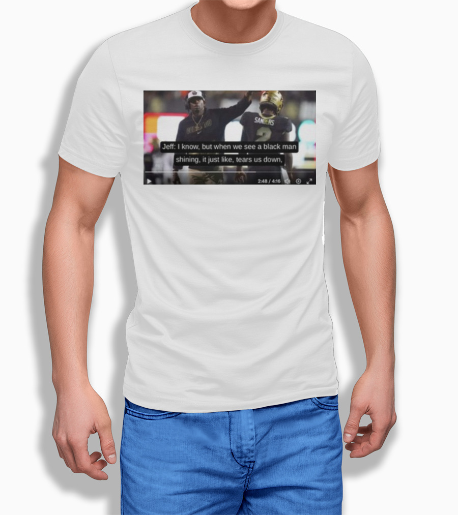 Jeff I Know But When We See A Black Man Shining It Just Like Tears Us Down Sanders 2 T-Shirt