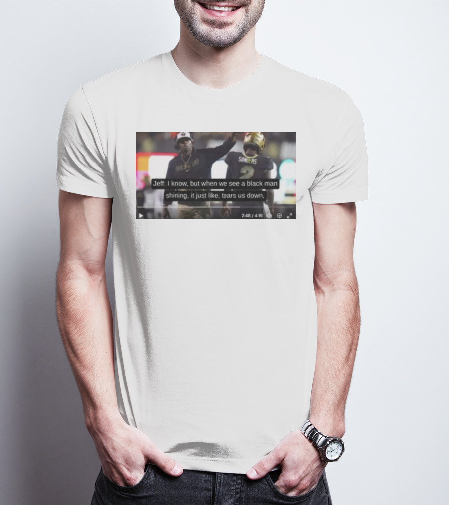 Jeff I Know But When We See A Black Man Shining It Just Like Tears Us Down Sanders 2 T-Shirt