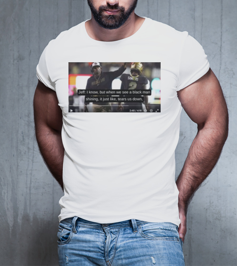 Jeff I Know But When We See A Black Man Shining It Just Like Tears Us Down Sanders 2 T-Shirt