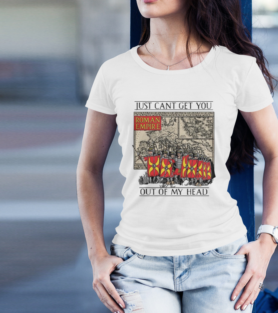 Just Can't Get You Out Of My Head Roman Empire Map And Soldiers T-Shirt