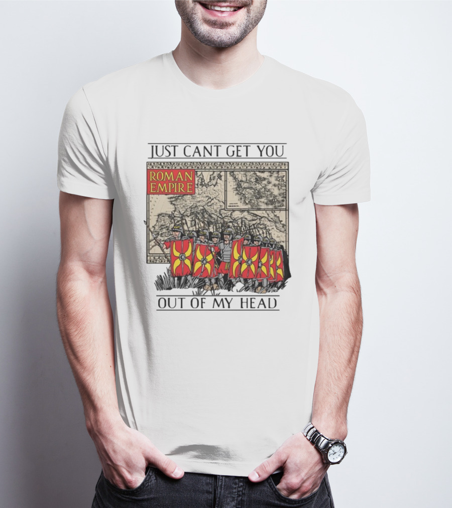 Just Can't Get You Out Of My Head Roman Empire Map And Soldiers T-Shirt