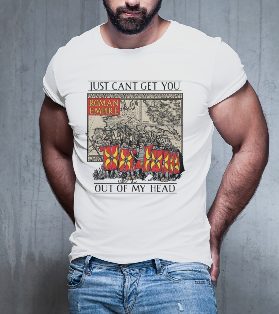 Just Can't Get You Out Of My Head Roman Empire Map And Soldiers T-Shirt