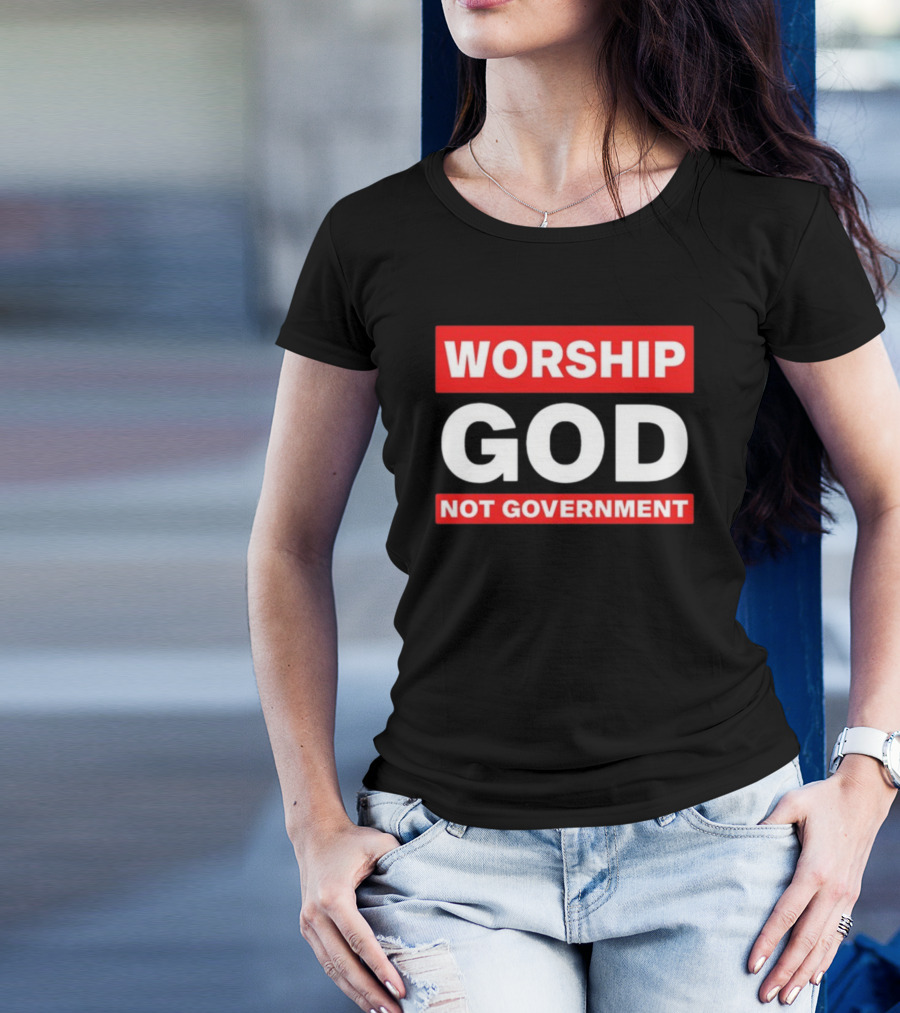 Worship God Not Government T-Shirt