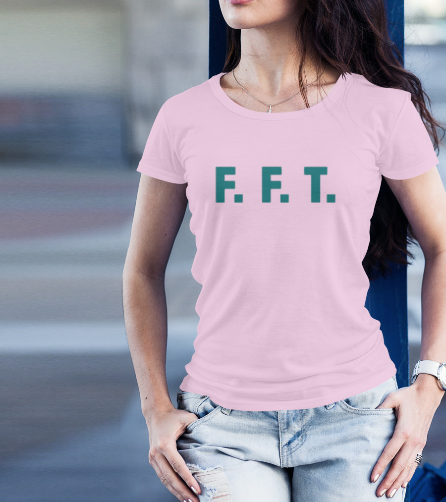 FFT Family Fun Trip F.F.T T-Shirt