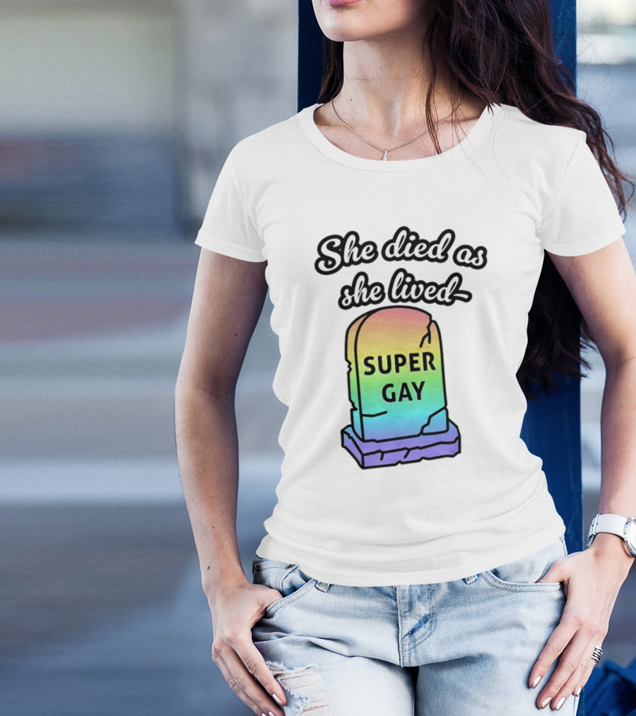 She Died As She Lived Super Gay Rainbow Tombstone T-Shirt