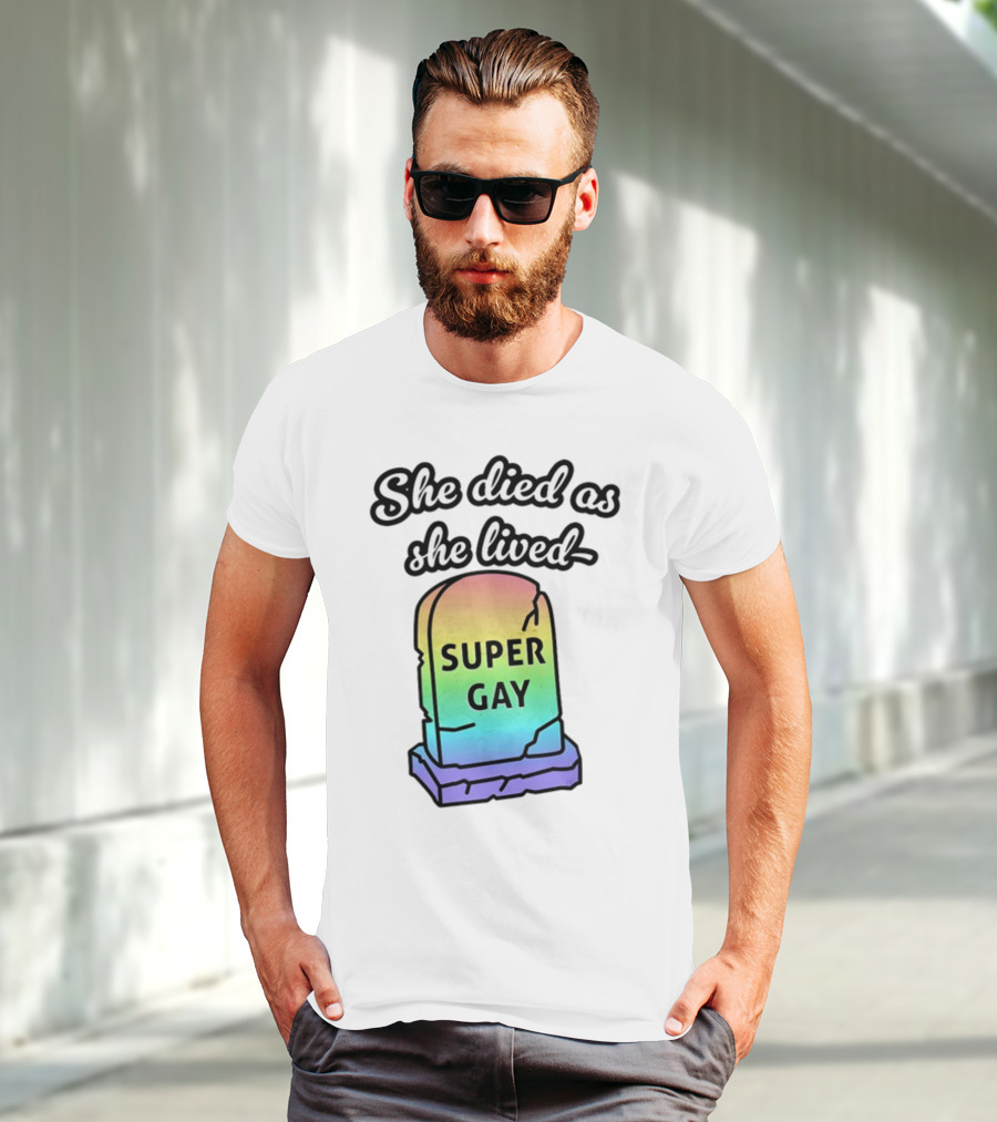She Died As She Lived Super Gay Rainbow Tombstone T-Shirt