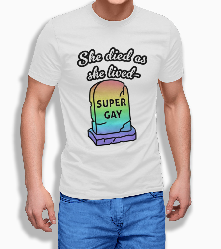 She Died As She Lived Super Gay Rainbow Tombstone T-Shirt