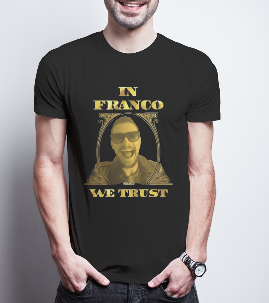 In Franco We Trust New Franco T-Shirt