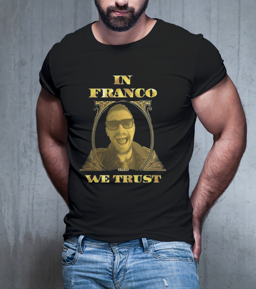 In Franco We Trust New Franco T-Shirt