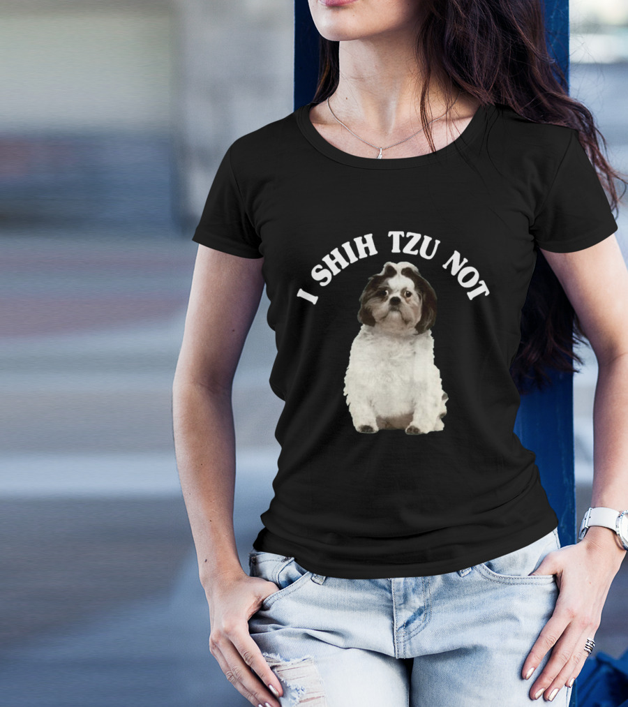 I Shih Tzu Not Dog Funny Pet Phrase T-Shirt