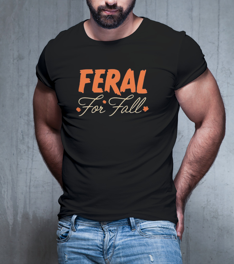 Middleclassfancy Feral For Fall Autumn Leaves Text T-Shirt