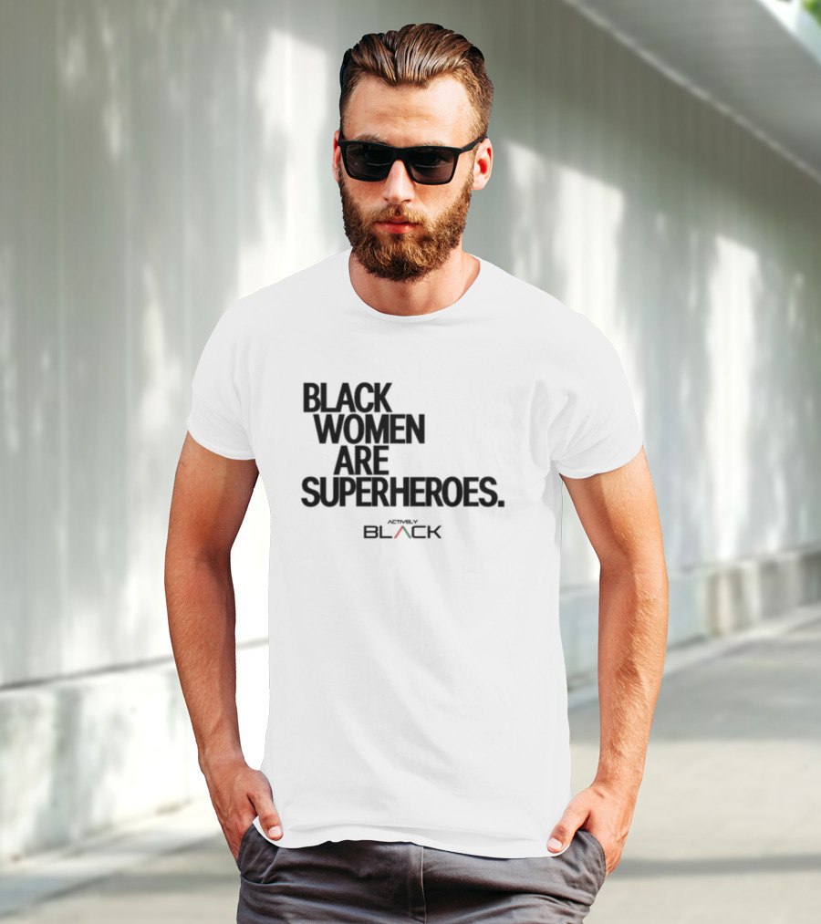 Black Women Are Superheroes Actively Black T-Shirt