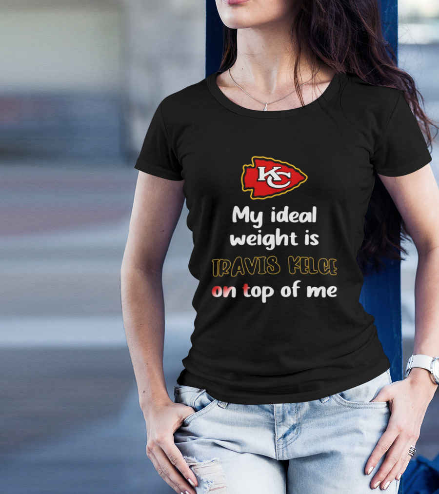 Kansas City Chiefs My Ideal Weight Is Travis Kelce On Top Of Me T-Shirt