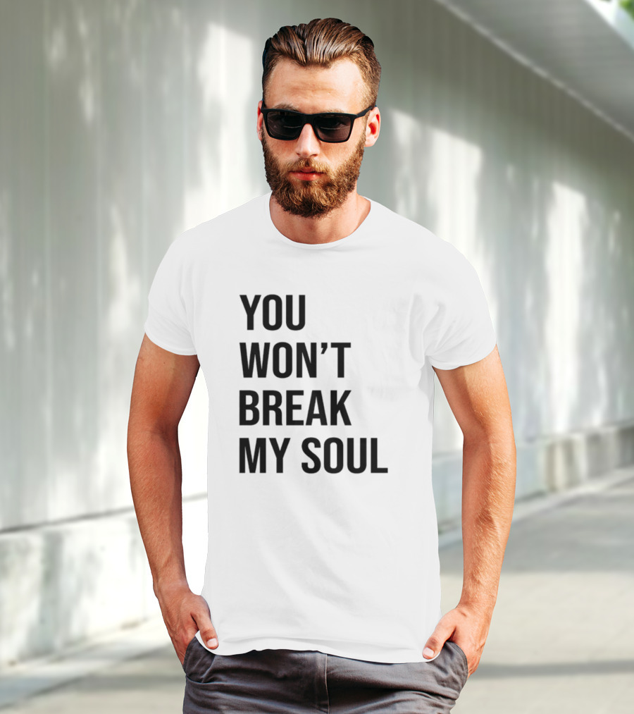 Sheaserrano You Won’t Break My Soul Uplifting Empowerment T-Shirt