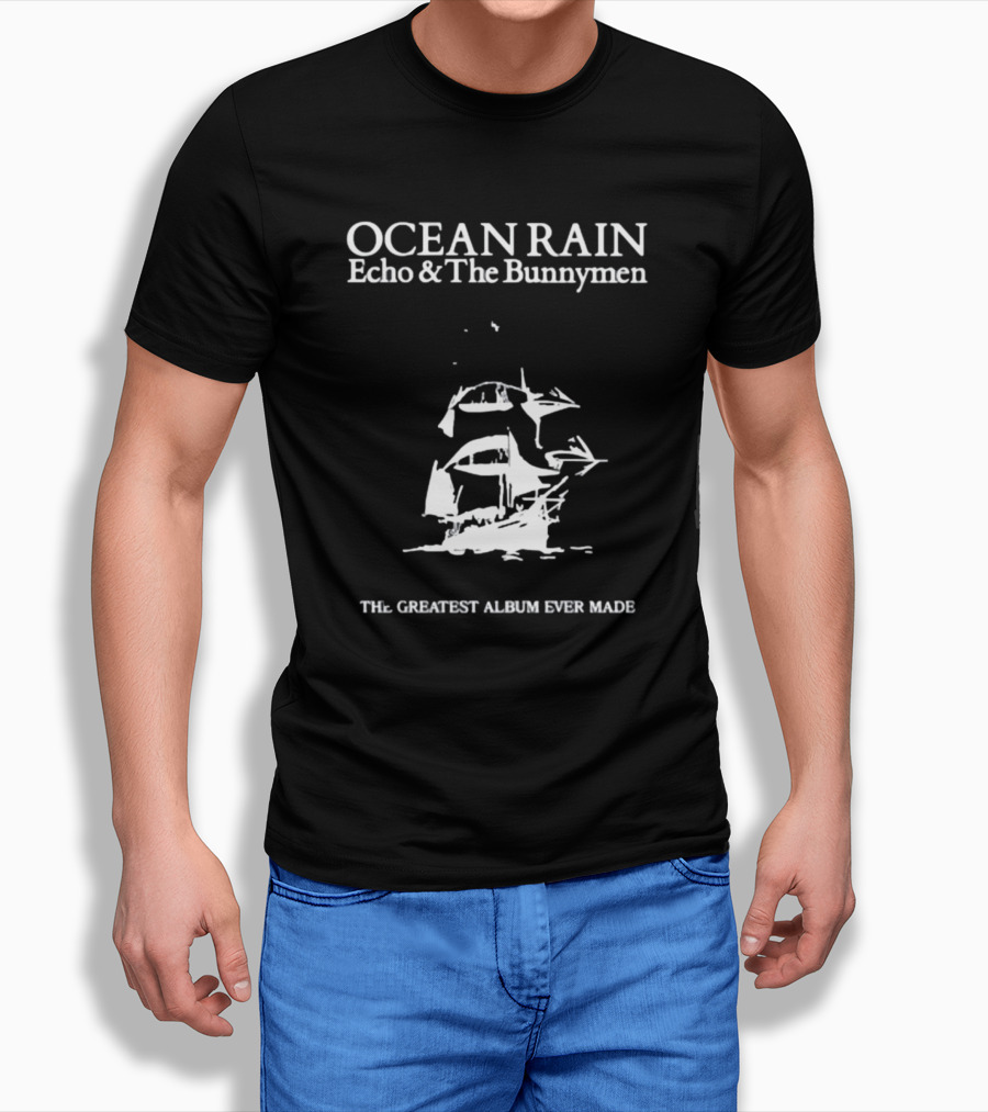 OCEAN RAIN Echo And The Bunnymen THE GREATEST ALBUM EVER MADE T-Shirt
