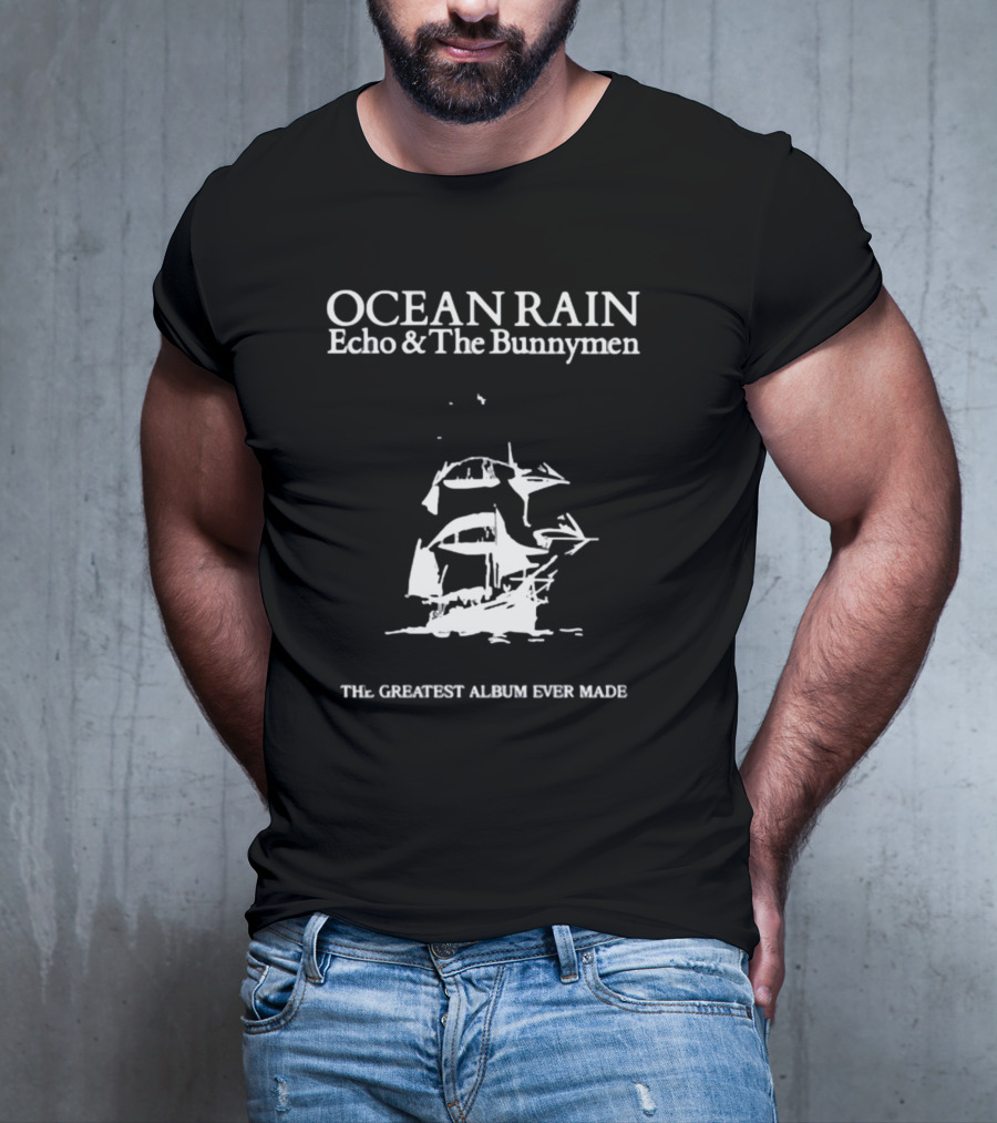 OCEAN RAIN Echo And The Bunnymen THE GREATEST ALBUM EVER MADE T-Shirt