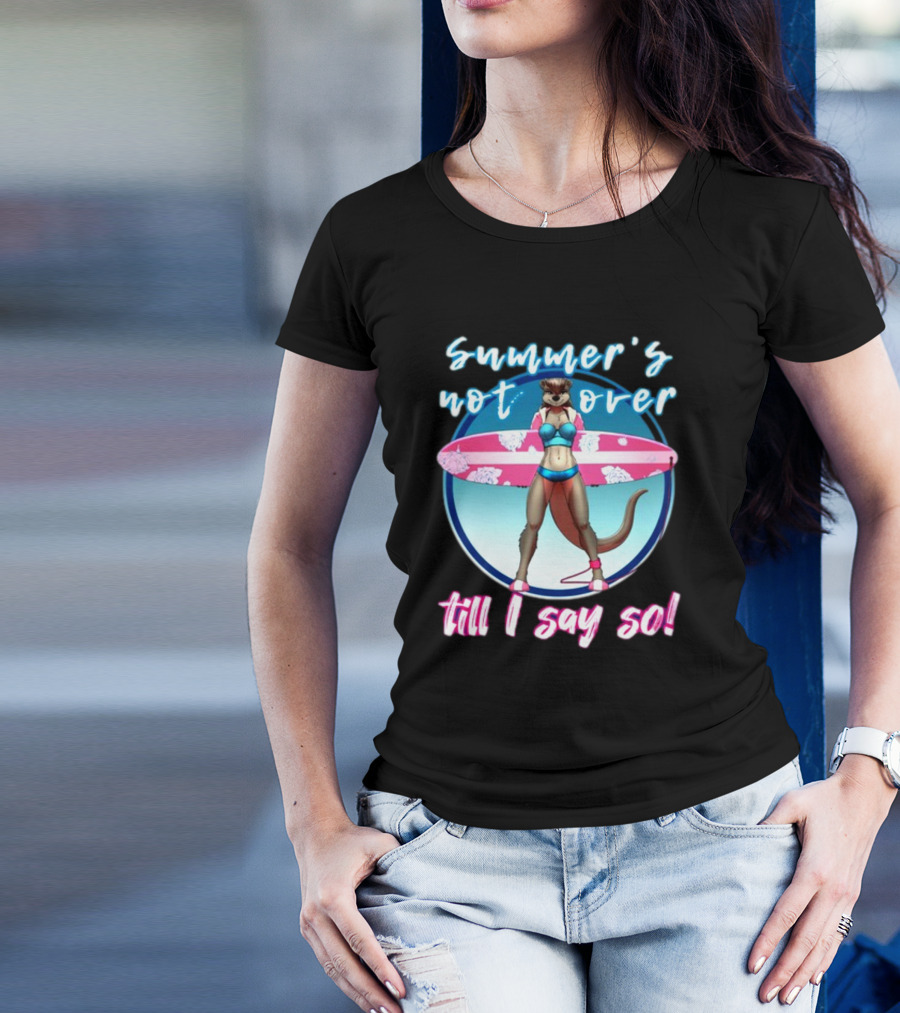 Summer's Not Over Till I Say So Surfing Otter In Bikini T-Shirt
