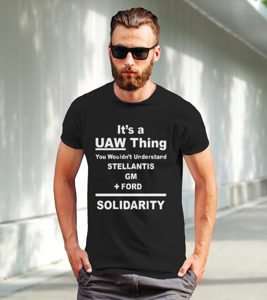 It's A UAW Thing You Wouldn't Understand Stellantis GM Ford Solidarity T-Shirt