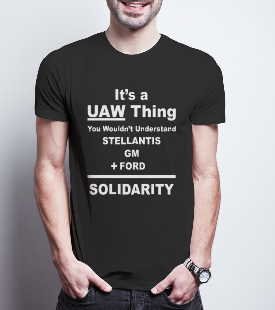It's A UAW Thing You Wouldn't Understand Stellantis GM Ford Solidarity T-Shirt