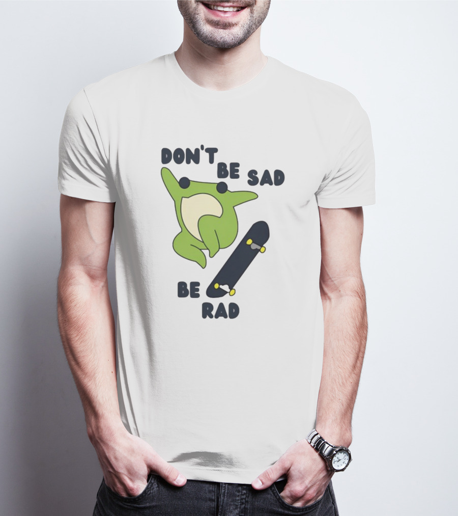 Don't Be Sad Be Rad Gotfunny Frog Skateboard T-Shirt