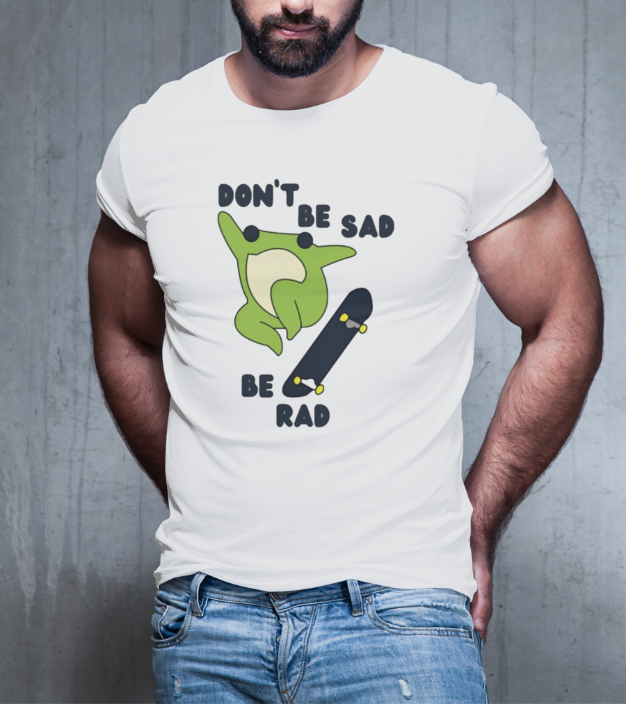 Don't Be Sad Be Rad Gotfunny Frog Skateboard T-Shirt