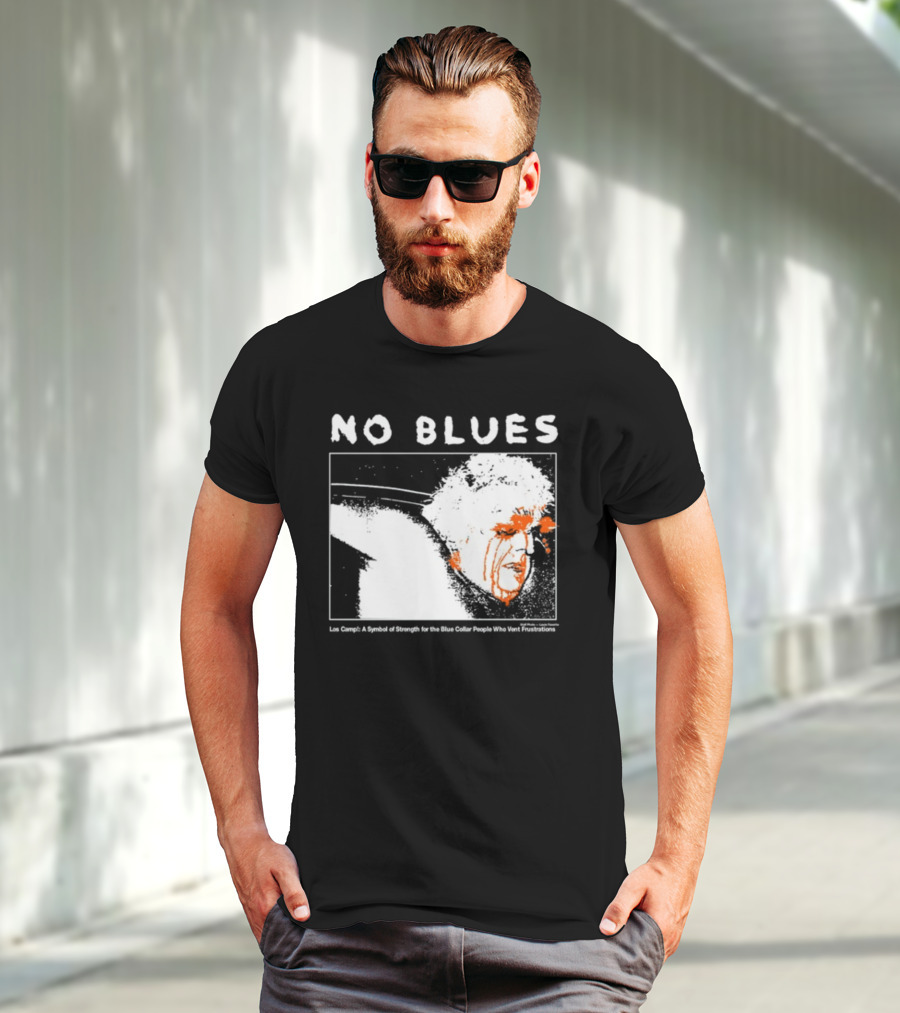 No Blues Los Camp A Symbol Of Strength For The Blue Collar People Who Vent Frustrations T-Shirt