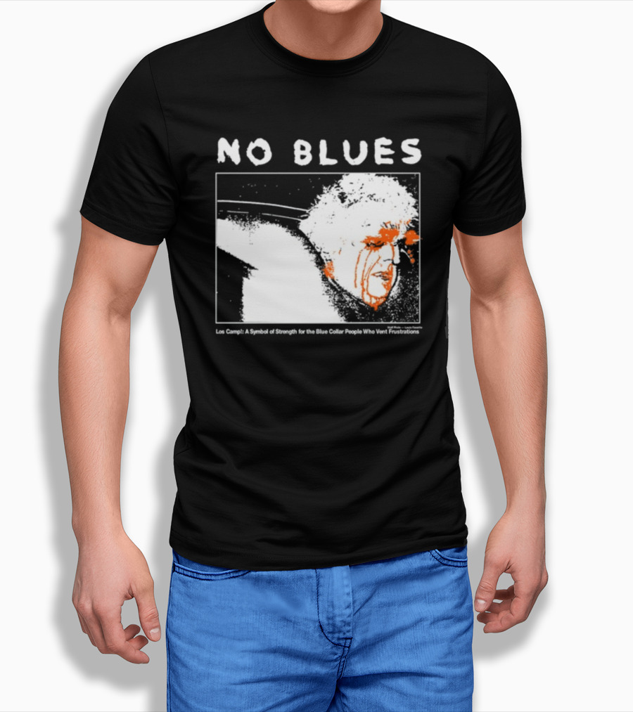 No Blues Los Camp A Symbol Of Strength For The Blue Collar People Who Vent Frustrations T-Shirt