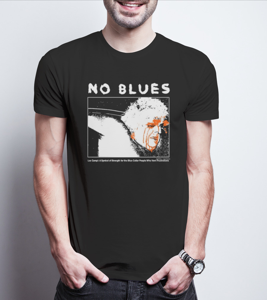 No Blues Los Camp A Symbol Of Strength For The Blue Collar People Who Vent Frustrations T-Shirt