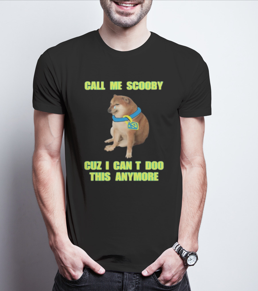CALL ME SCOOBY CUZ I CAN'T DOO THIS ANYMORE CHEEMS CRINGEY T-Shirt