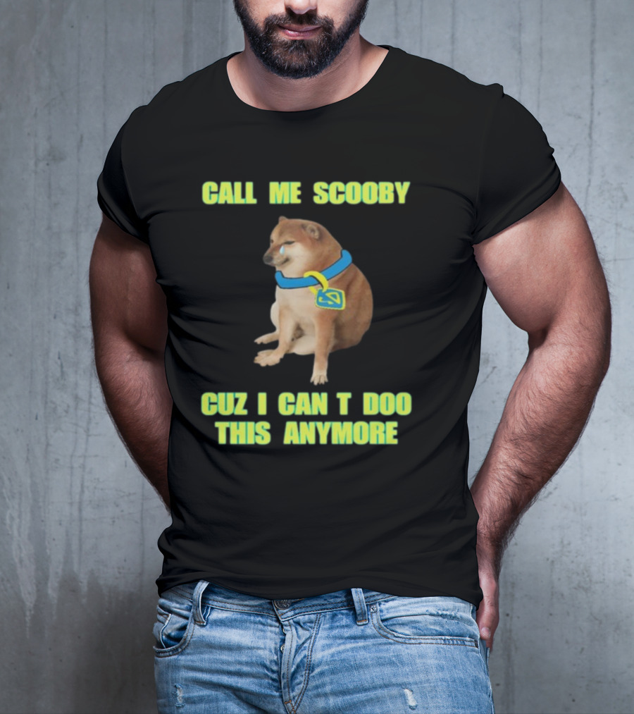 CALL ME SCOOBY CUZ I CAN'T DOO THIS ANYMORE CHEEMS CRINGEY T-Shirt